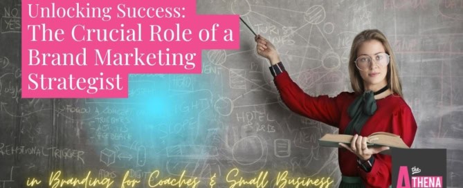 Unlocking Success The Crucial Role of a Brand Marketing Strategist in Branding for Coaches and Small Businesses