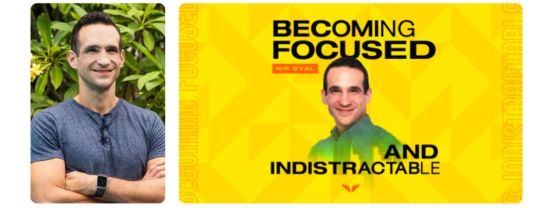 Becoming Focused and Indistractable with Nir Eyal - Business Faculty Member of Mind Valley