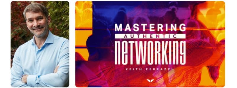 Mastering Authentic Networking Keith Ferrazzi - Business Faculty Member of Mind Valley 