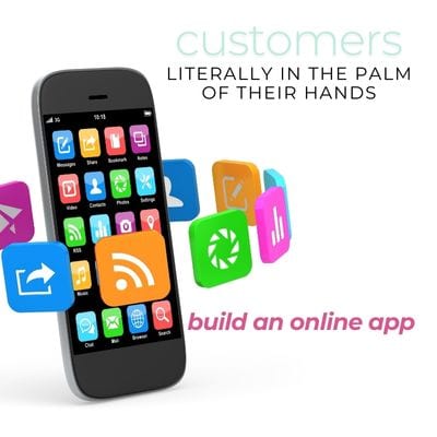 Have your customers in the plalm of their hands! Build an Online Business App